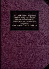 The Gentleman's magazine library; being a classified collection of the chief contents of the Gentleman's magazine from 1731 to 1868 Volume 29