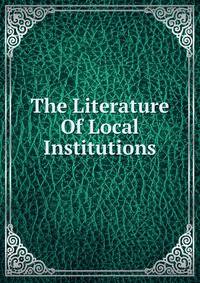 The Literature Of Local Institutions