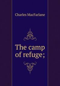 The camp of refuge;