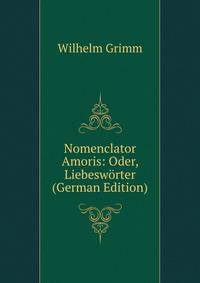 Nomenclator Amoris: Oder, Liebesworter (German Edition)