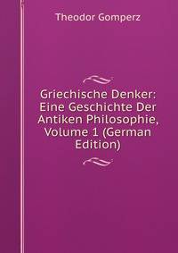 Griechische Denker: Eine Geschichte Der Antiken Philosophie, Volume 1 (German Edition)
