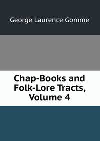 Chap-Books and Folk-Lore Tracts, Volume 4