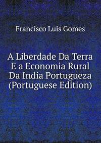 A Liberdade Da Terra E a Economia Rural Da India Portugueza (Portuguese Edition)
