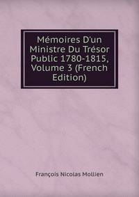 M?moires D'un Ministre Du Tr?sor Public 1780-1815, Volume 3 (French Edition)
