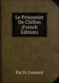 Le Prisonnier De Chillon (French Edition)