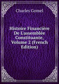 Histoire Financi?re De L'assembl?e Constituante, Volume 2 (French Edition)