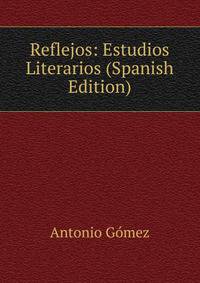 Reflejos: Estudios Literarios (Spanish Edition)