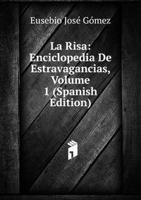 La Risa: Enciclopedia De Estravagancias, Volume 1 (Spanish Edition)