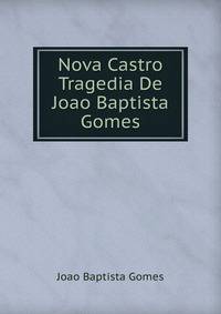 Nova Castro Tragedia De Joao Baptista Gomes