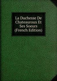 La Duchesse De Chateauroux Et Ses Soeurs (French Edition)