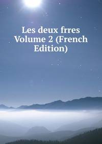 Les deux frres Volume 2 (French Edition)