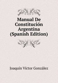 Manual De Constitucion Argentina (Spanish Edition)