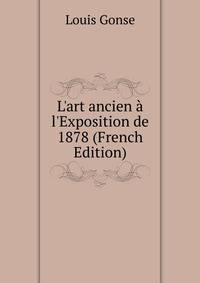 L'art ancien ? l'Exposition de 1878 (French Edition)