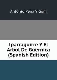 Iparraguirre Y El Arbol De Guernica (Spanish Edition)