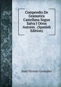 Compendio De Gramatica Castellana Segun Salva I Otros Autores . (Spanish Edition)