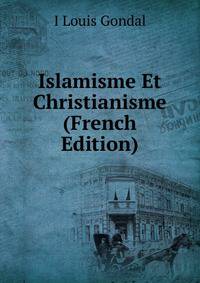 Islamisme Et Christianisme (French Edition)