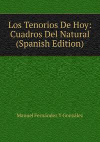 Los Tenorios De Hoy: Cuadros Del Natural (Spanish Edition)