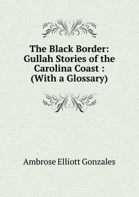 The Black Border: Gullah Stories of the Carolina Coast : (With a Glossary)