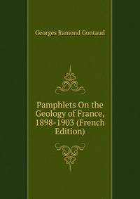 Pamphlets On the Geology of France, 1898-1903 (French Edition)