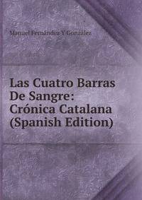 Las Cuatro Barras De Sangre: Cronica Catalana (Spanish Edition)