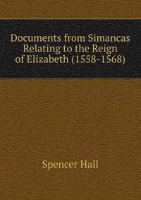 Documents from Simancas Relating to the Reign of Elizabeth (1558-1568)