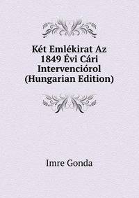 Ket Emlekirat Az 1849 Evi Cari Intervenciorol (Hungarian Edition)