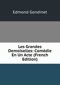 Les Grandes Demoiselles: Comedie En Un Acte (French Edition)