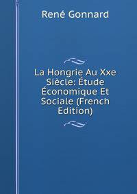 La Hongrie Au Xxe Siecle: Etude Economique Et Sociale (French Edition)