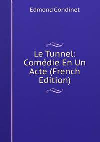 Le Tunnel: Comedie En Un Acte (French Edition)