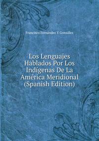 Los Lenguajes Hablados Por Los Indigenas De La America Meridional (Spanish Edition)