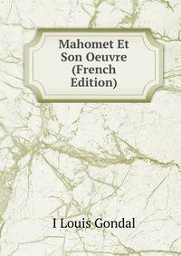 Mahomet Et Son Oeuvre (French Edition)