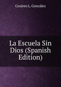 La Escuela Sin Dios (Spanish Edition)