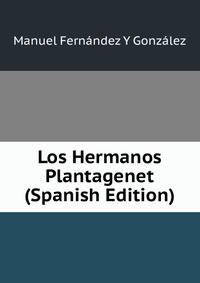 Los Hermanos Plantagenet (Spanish Edition)
