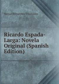 Ricardo Espada-Larga: Novela Original (Spanish Edition)