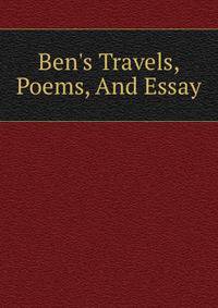 Ben's Travels, Poems, And Essay