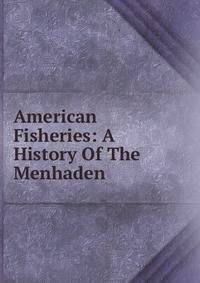 American Fisheries: A History Of The Menhaden