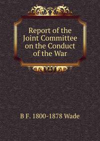 Report of the Joint Committee on the Conduct of the War