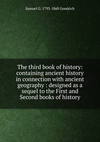 The third book of history: containing ancient history in connection with ancient geography : designed as a sequel to the First and Second books of history