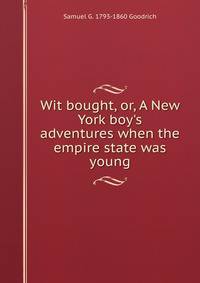 Wit bought, or, A New York boy's adventures when the empire state was young