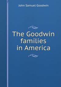 The Goodwin families in America