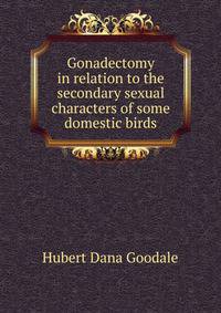 Gonadectomy in relation to the secondary sexual characters of some domestic birds