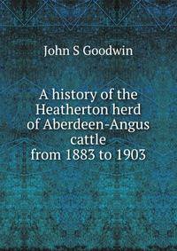 A history of the Heatherton herd of Aberdeen-Angus cattle from 1883 to 1903