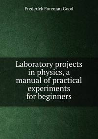 Laboratory projects in physics, a manual of practical experiments for beginners