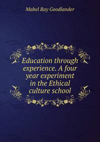Education through experience. A four year experiment in the Ethical culture school