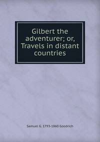 Gilbert the adventurer; or, Travels in distant countries