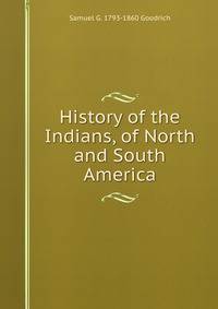 History of the Indians, of North and South America