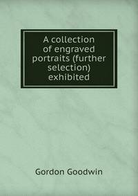 A collection of engraved portraits (further selection) exhibited