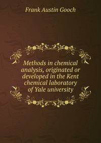 Methods in chemical analysis, originated or developed in the Kent chemical laboratory of Yale university