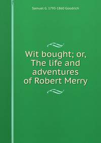 Wit bought; or, The life and adventures of Robert Merry