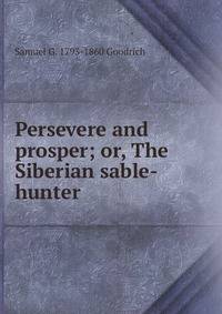 Persevere and prosper; or, The Siberian sable-hunter